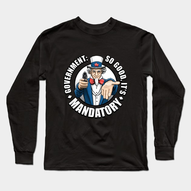 Government is Mandatory Long Sleeve T-Shirt by Trubbster